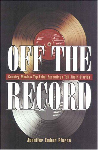 off the record country musics top label executives tell their story Kindle Editon